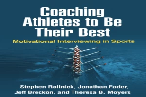 Coaching athletes to be their best : motivational interviewing in sports